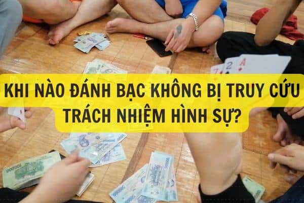 Khi nào đánh bạc không bị truy cứu trách nhiệm hình sự?